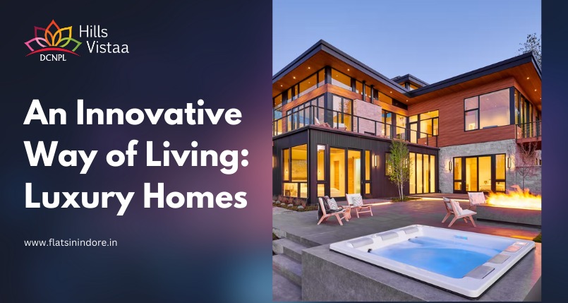 An Innovative Way of Living Luxury Homes